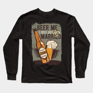 Beer Me I Just Got Married Long Sleeve T-Shirt